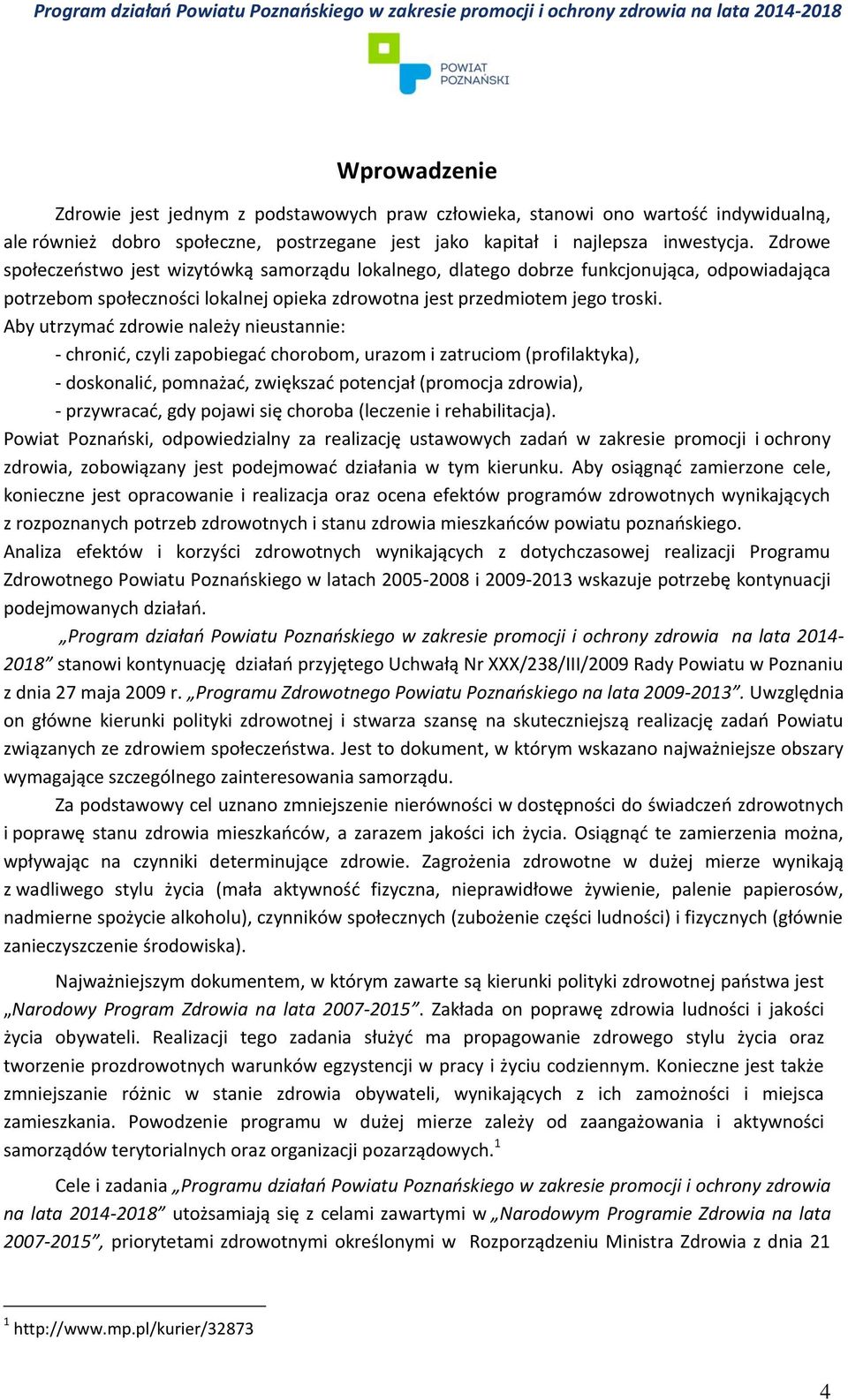 Aby utrzymać zdrowie należy nieustannie: - chronić, czyli zapobiegać chorobom, urazom i zatruciom (profilaktyka), - doskonalić, pomnażać, zwiększać potencjał (promocja zdrowia), - przywracać, gdy