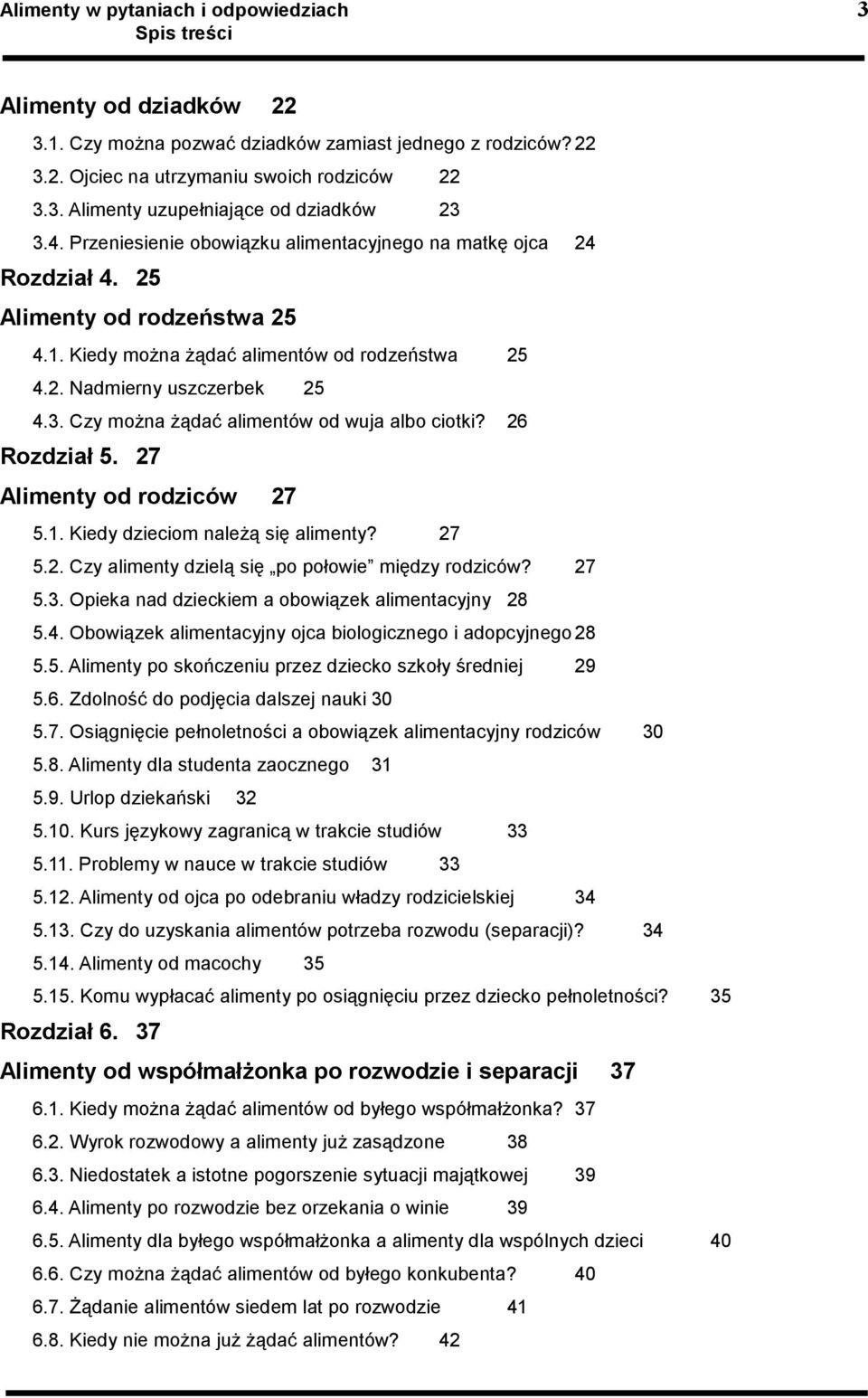 Czy moŝna Ŝądać alimentów od wuja albo ciotki? 26 Rozdział 5. 27 Alimenty od rodziców 27 5.1. Kiedy dzieciom naleŝą się alimenty? 27 5.2. Czy alimenty dzielą się po połowie między rodziców? 27 5.3.
