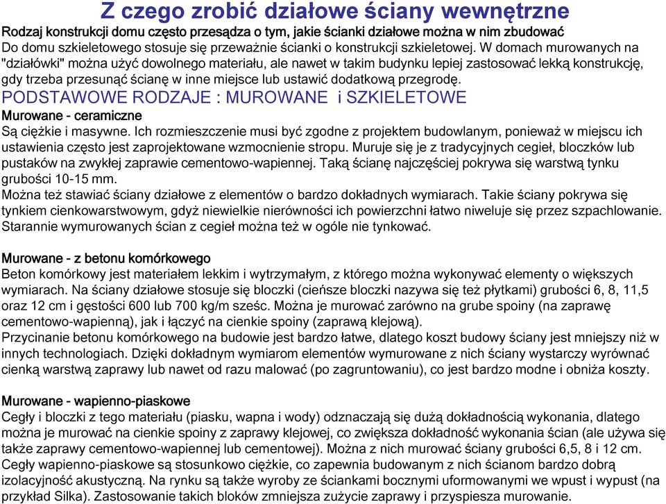 W domach murowanych na "działówki" można użyć dowolnego materiału, ale nawet w takim budynku lepiej zastosować lekką konstrukcję, gdy trzeba przesunąć ścianę w inne miejsce lub ustawić dodatkową