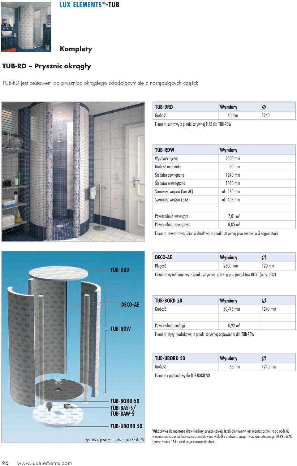 405 mm Powierzchnia wewnątrz 7,01 m 2 Powierzchnia zewnętrzna 8,05 m 2 Element prysznicowej ścianki działowej z pianki sztywnej jako zestaw w 3 segmentach TUB-DRD DECO-AE Długość 2500 mm 120 mm
