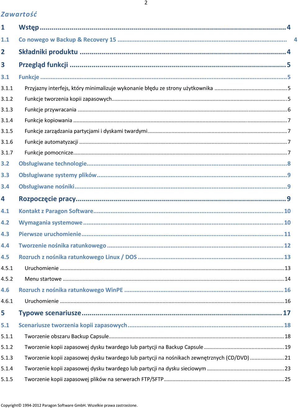 ..7 3.1.7 Funkcje pomocnicze...7 3.2 Obsługiwane technologie...8 3.3 Obsługiwane systemy plików...9 3.4 Obsługiwane nośniki...9 4 Rozpoczęcie pracy...9 4.1 Kontakt z Paragon Software...10 4.