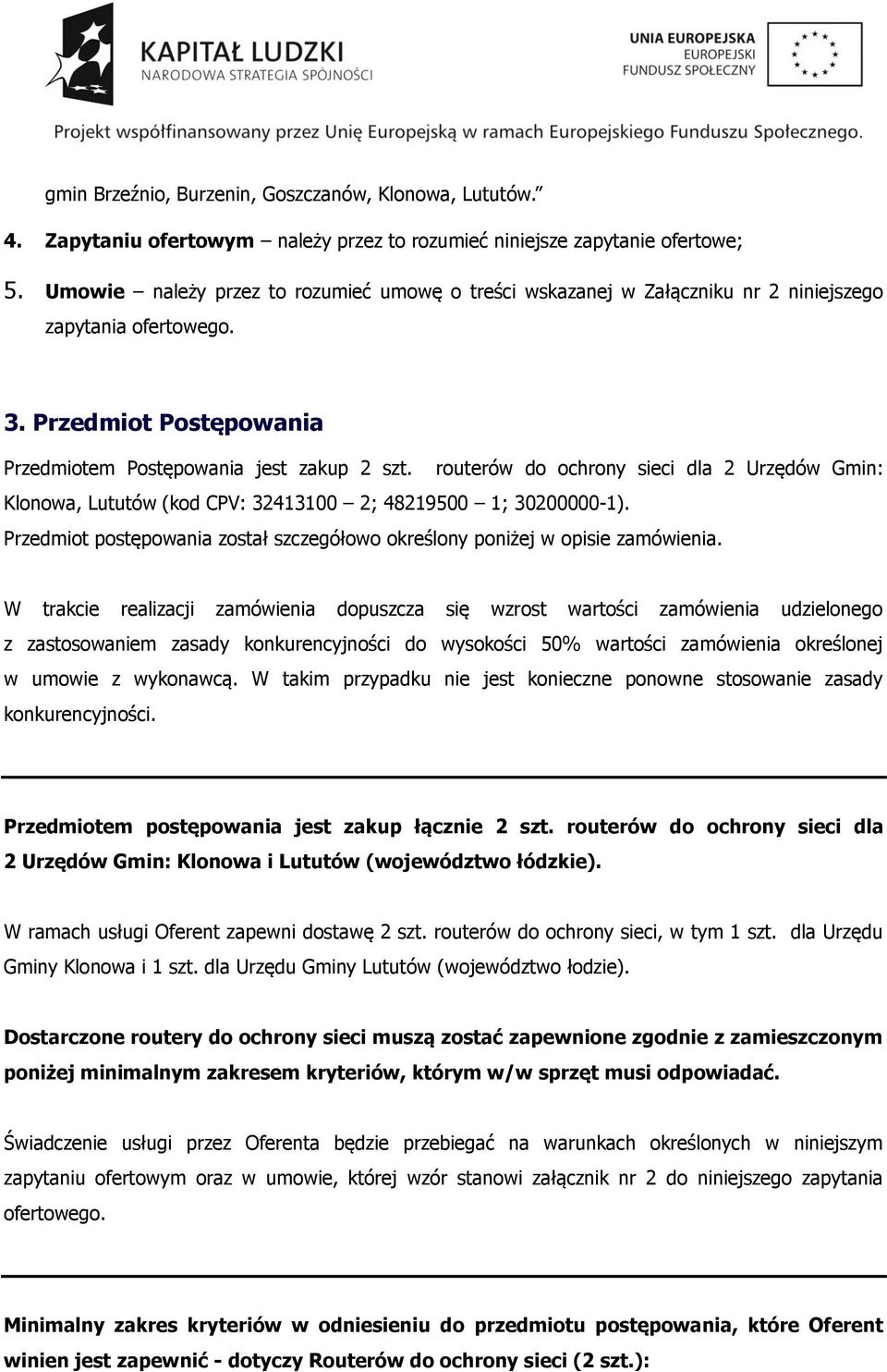 routerów do ochrony sieci dla 2 Urzędów Gmin: Klonowa, Lututów (kod CPV: 32413100 2; 48219500 1; 30200000-1). Przedmiot postępowania został szczegółowo określony poniżej w opisie zamówienia.