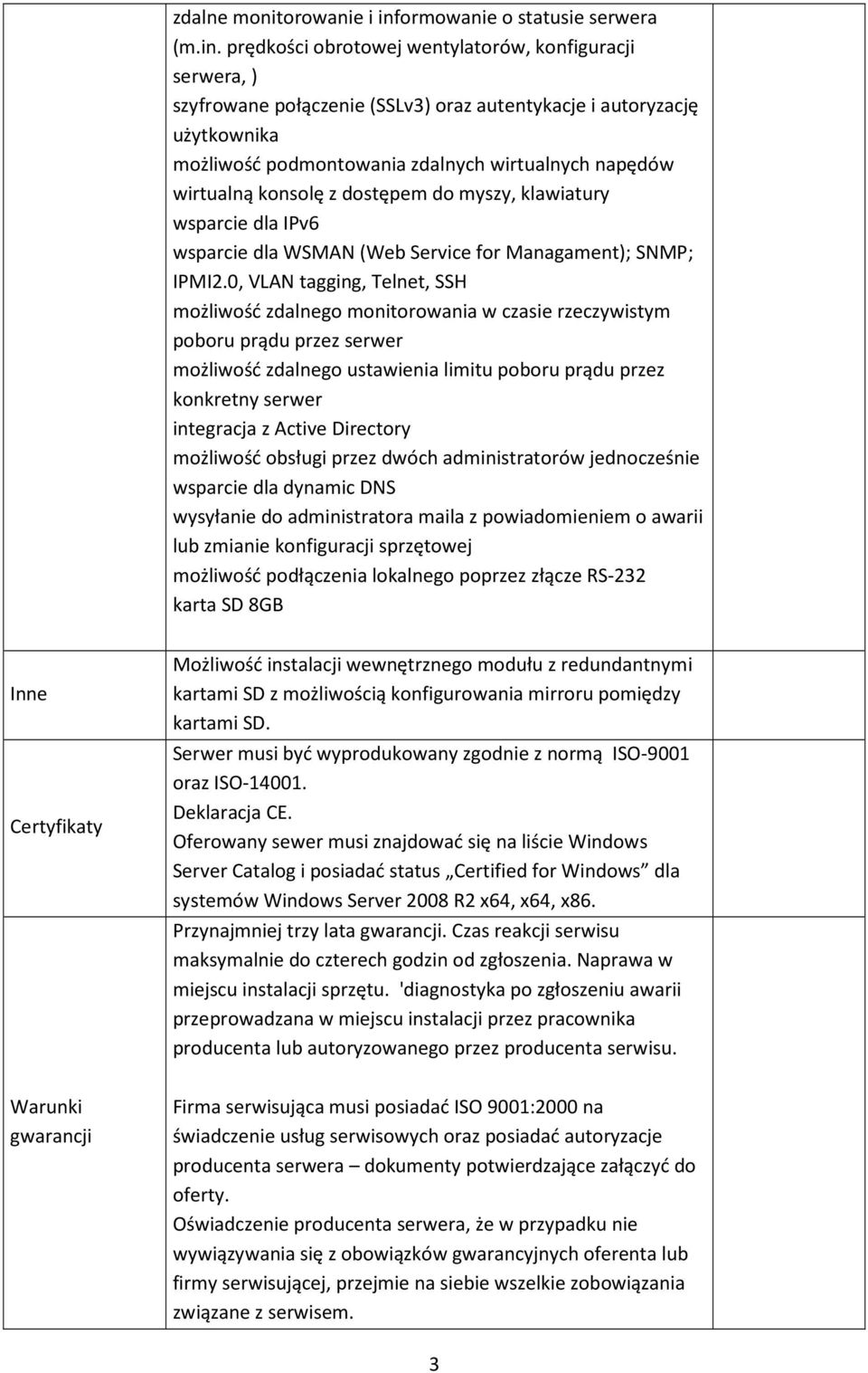 prędkości obrotowej wentylatorów, konfiguracji serwera, ) szyfrowane połączenie (SSLv3) oraz autentykacje i autoryzację użytkownika możliwość podmontowania zdalnych wirtualnych napędów wirtualną