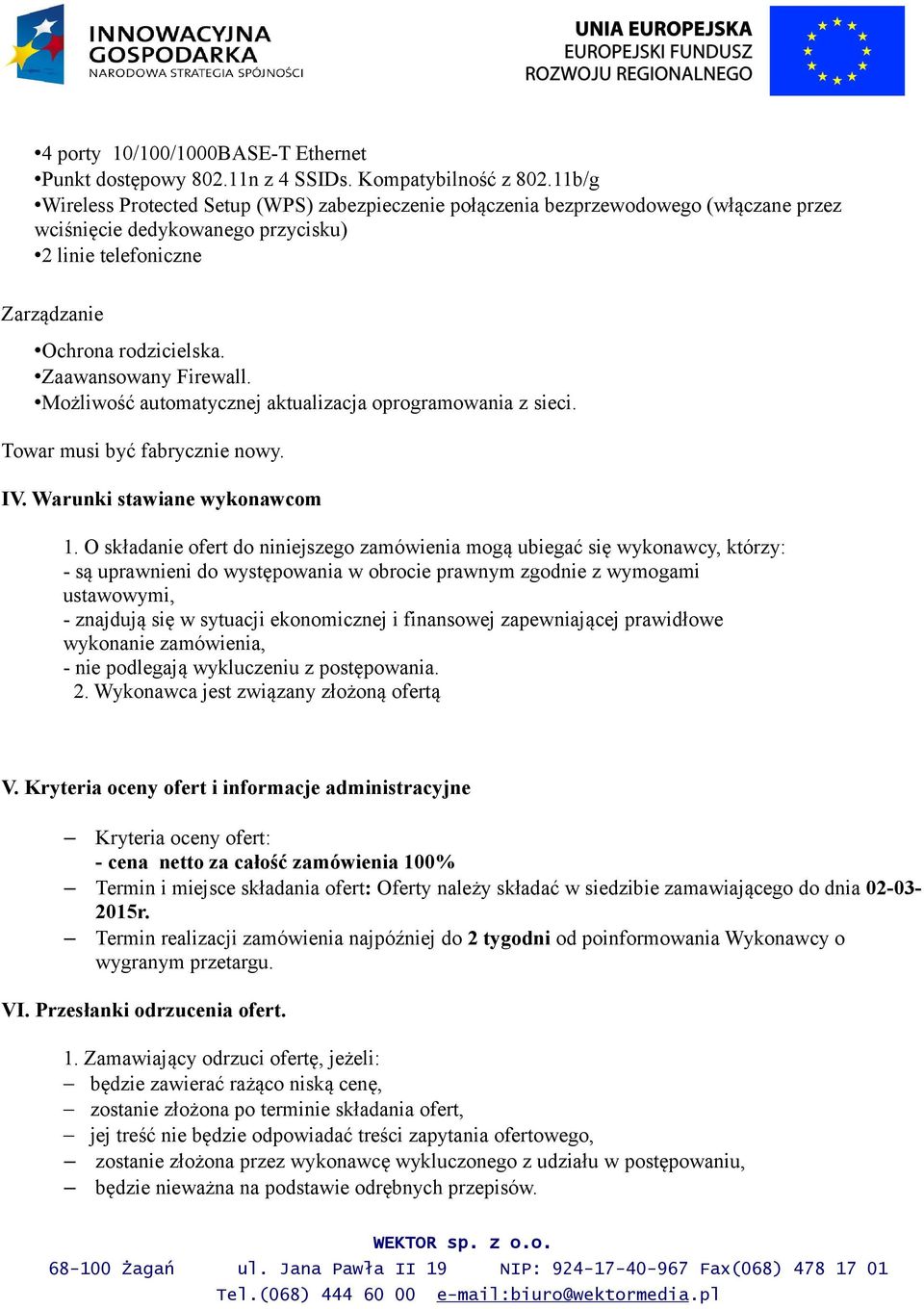 Zaawansowany Firewall. Możliwość automatycznej aktualizacja oprogramowania z sieci. Towar musi być fabrycznie nowy. IV. Warunki stawiane wykonawcom 1.