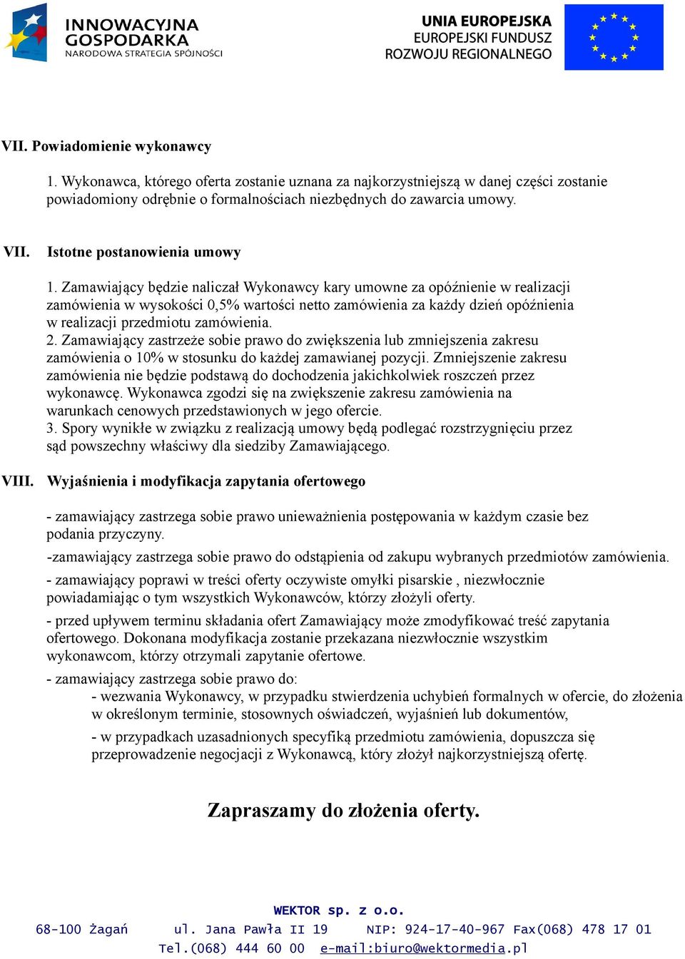 Zamawiający będzie naliczał Wykonawcy kary umowne za opóźnienie w realizacji zamówienia w wysokości 0,5% wartości netto zamówienia za każdy dzień opóźnienia w realizacji przedmiotu zamówienia. 2.