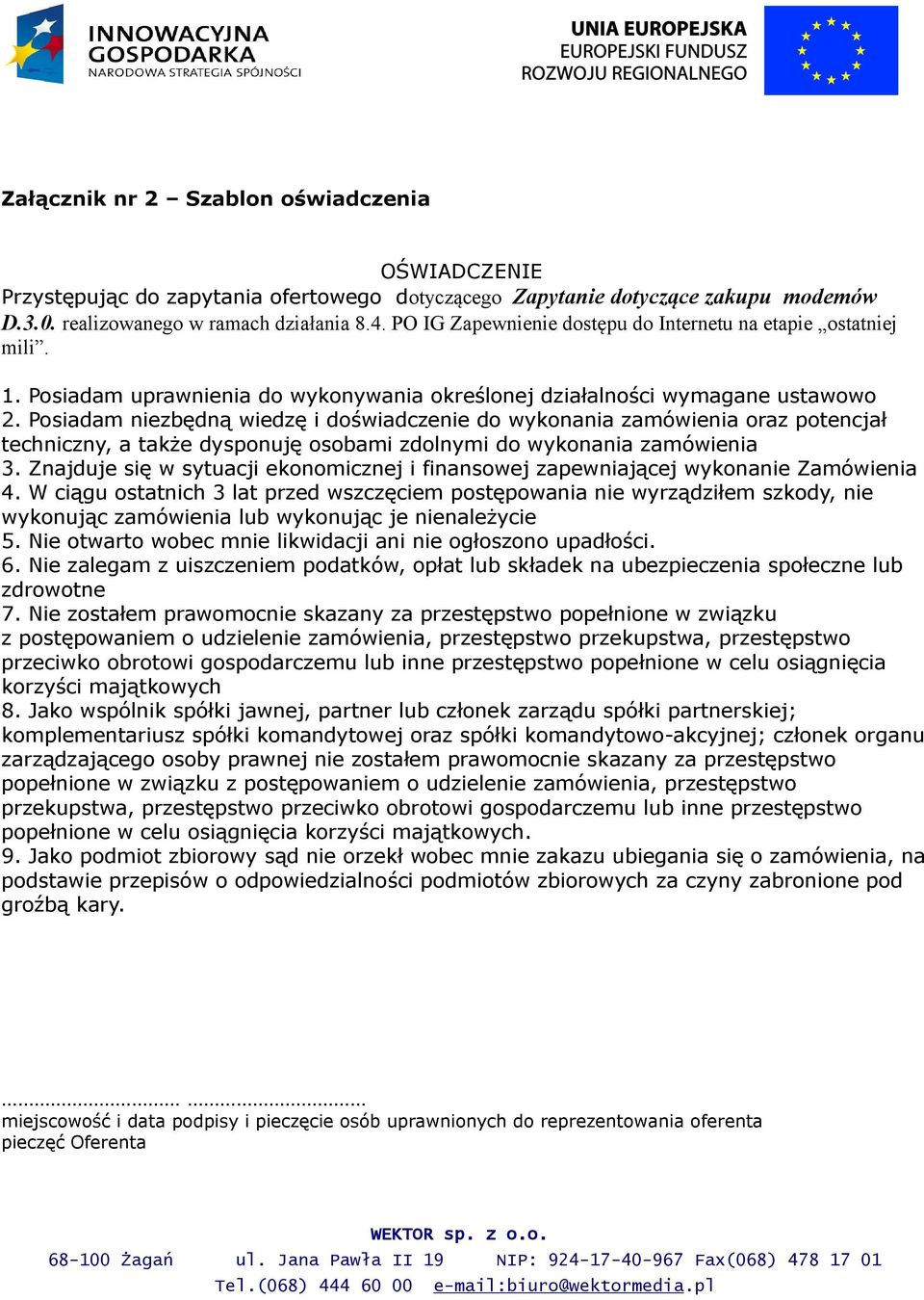 Posiadam niezbędną wiedzę i doświadczenie do wykonania zamówienia oraz potencjał techniczny, a także dysponuję osobami zdolnymi do wykonania zamówienia 3.