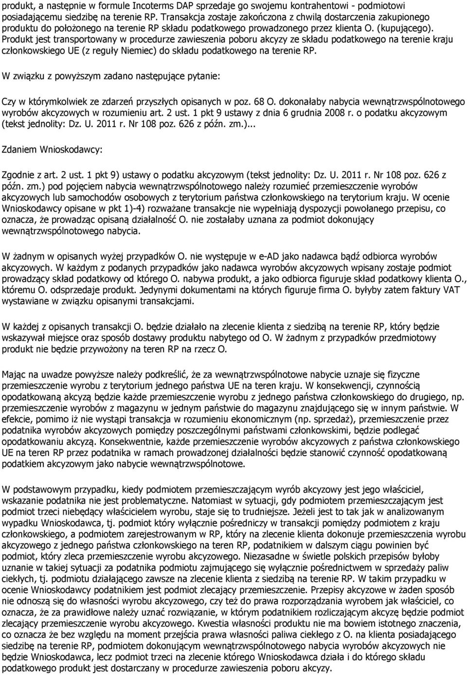Produkt jest transportowany w procedurze zawieszenia poboru akcyzy ze składu podatkowego na terenie kraju W związku z powyższym zadano następujące pytanie: Czy w którymkolwiek ze zdarzeń przyszłych
