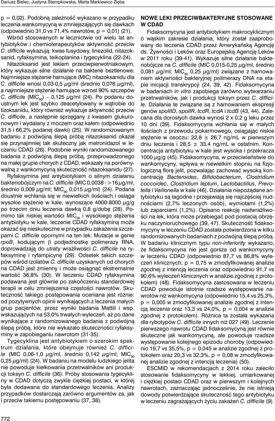 Wśród stosowanych w lecznictwie od wielu lat antybiotyków i chemioterapeutyków aktywność przeciw C.