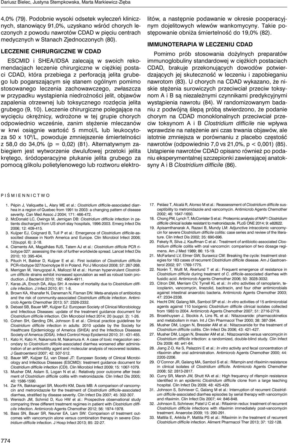 LECZENIE CHIRURGICZNE W CDAD ESCMID i SHEA/IDSA zalecają w swoich rekomendacjach leczenie chirurgiczne w ciężkiej postaci CDAD, która przebiega z perforacją jelita grubego lub pogarszającym się