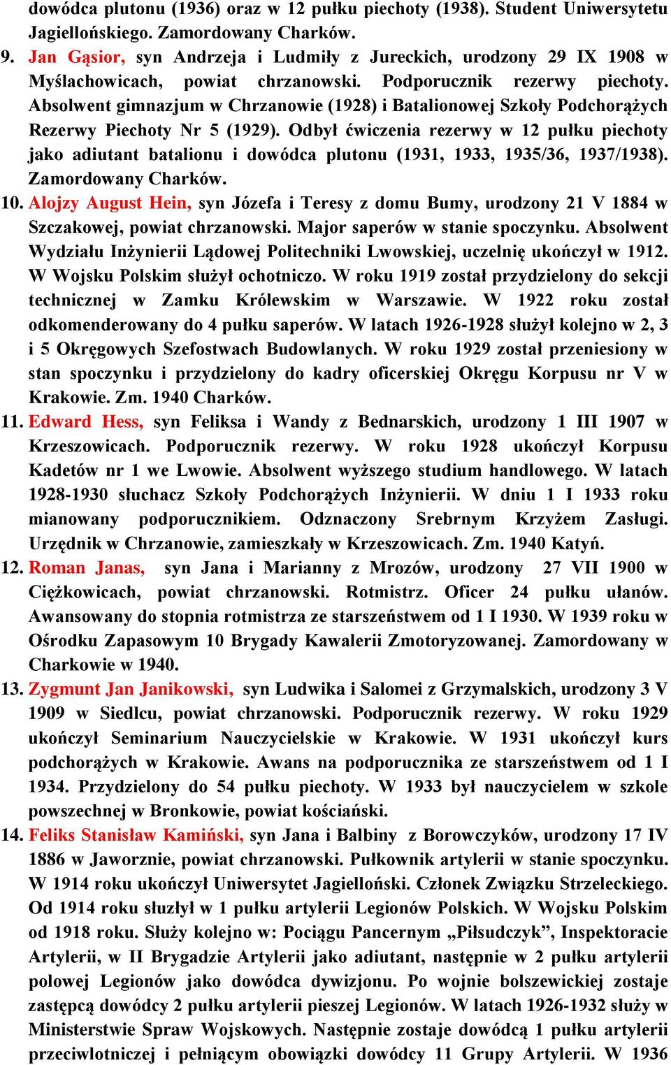 Absolwent gimnazjum w Chrzanowie (1928) i Batalionowej Szkoły Podchorążych Rezerwy Piechoty Nr 5 (1929).