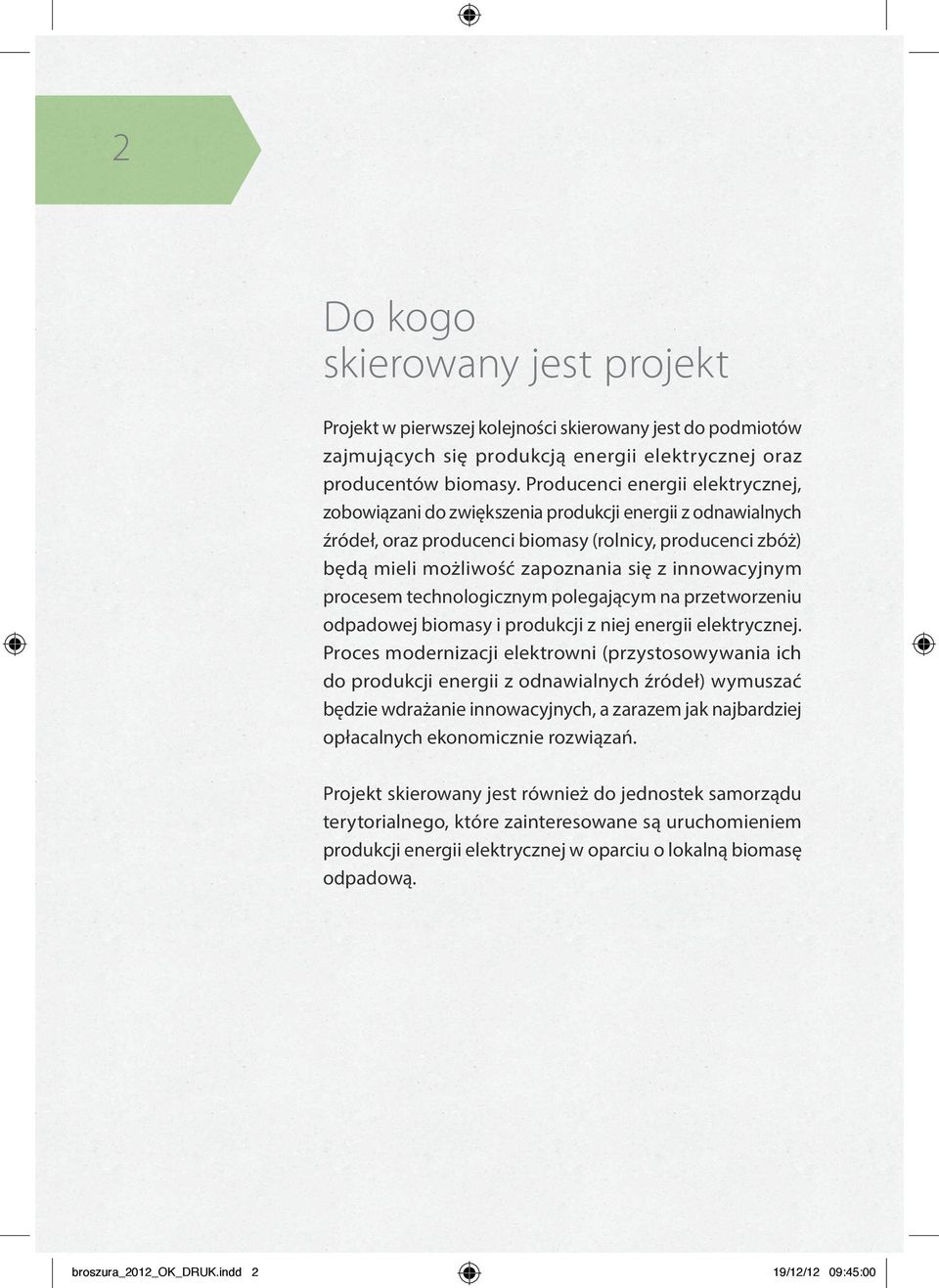 innowacyjnym procesem technologicznym polegającym na przetworzeniu odpadowej biomasy i produkcji z niej energii elektrycznej.