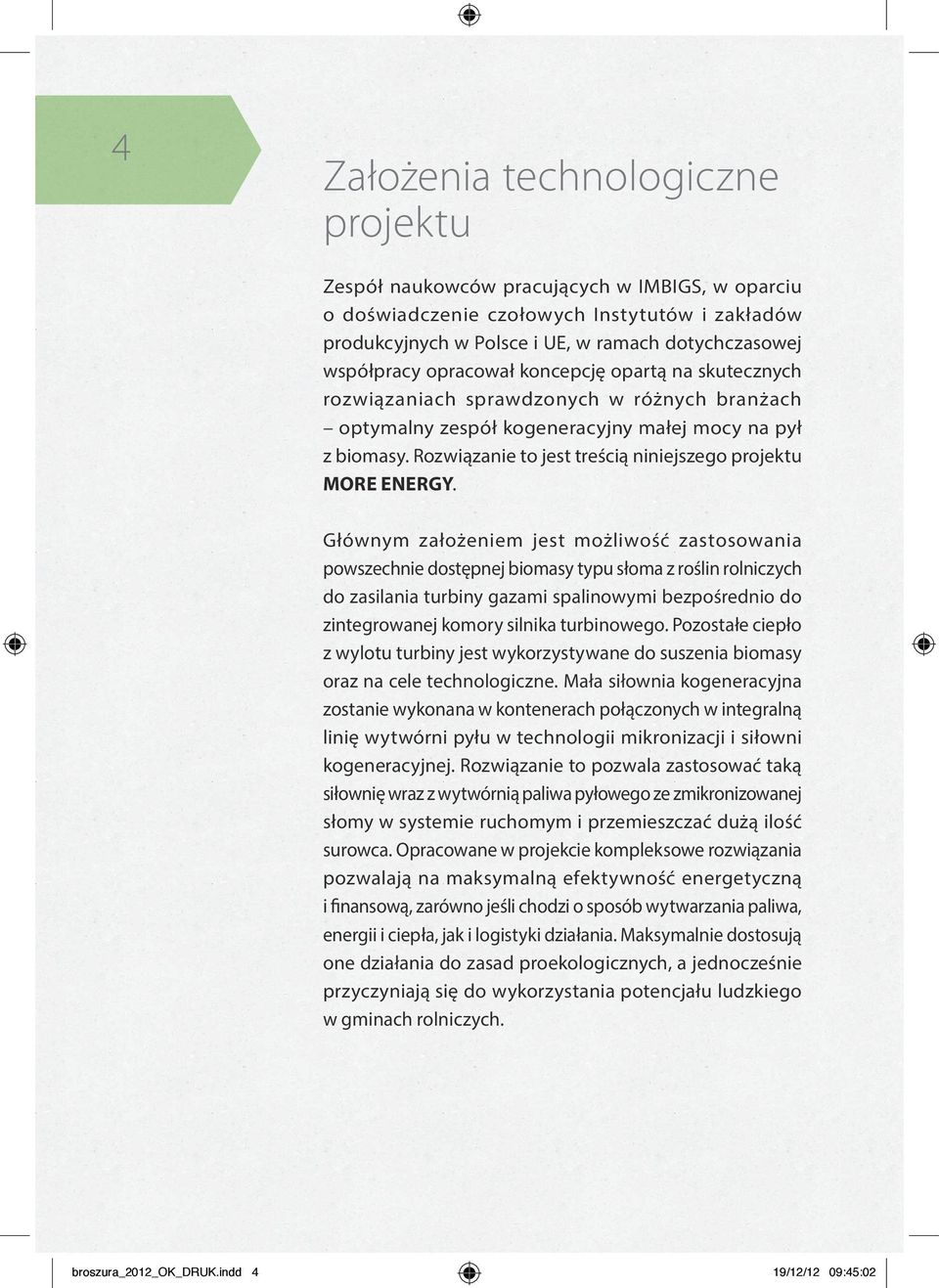 Rozwiązanie to jest treścią niniejszego projektu MORE ENERGY.