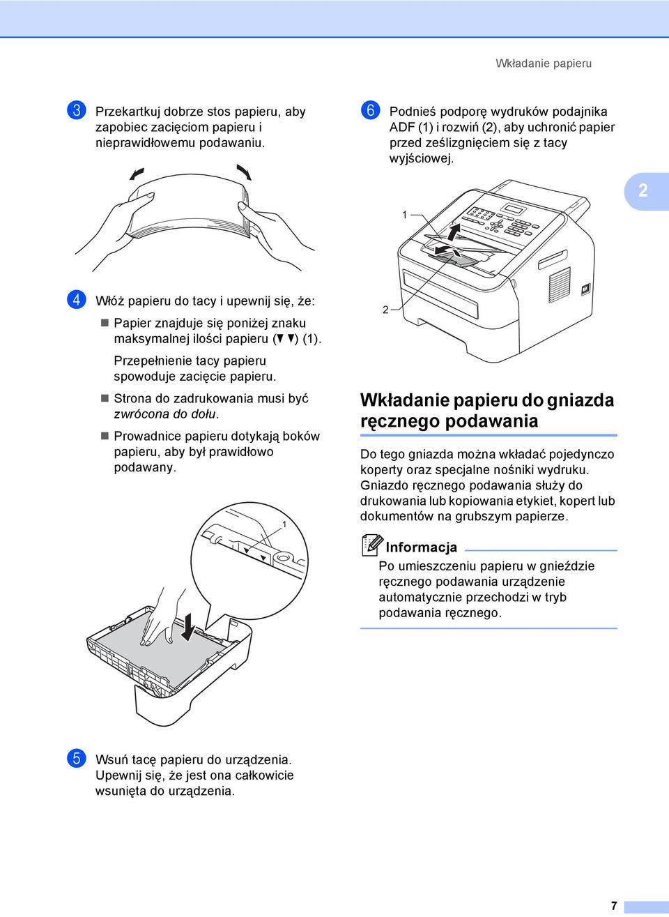 1 2 d Włóż papieru do tacy i upewnij się, że: Papier znajduje się poniżej znaku maksymalnej ilości papieru (b b) (1). Przepełnienie tacy papieru spowoduje zacięcie papieru.