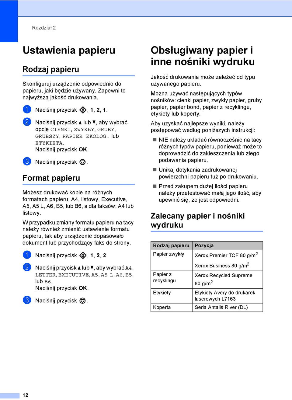 Format papieru 2 Możesz drukować kopie na różnych formatach papieru: A4, listowy, Executive, A5, A5 L, A6, B5, lub B6, a dla faksów: A4 lub listowy.