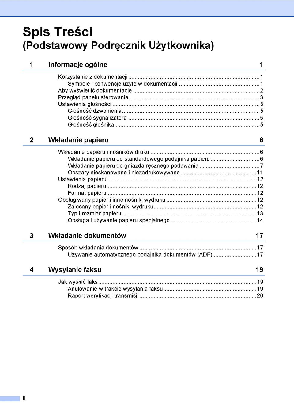 ..6 Wkładanie papieru do standardowego podajnika papieru...6 Wkładanie papieru do gniazda ręcznego podawania...7 Obszary nieskanowane i niezadrukowywane...11 Ustawienia papieru...12 Rodzaj papieru.