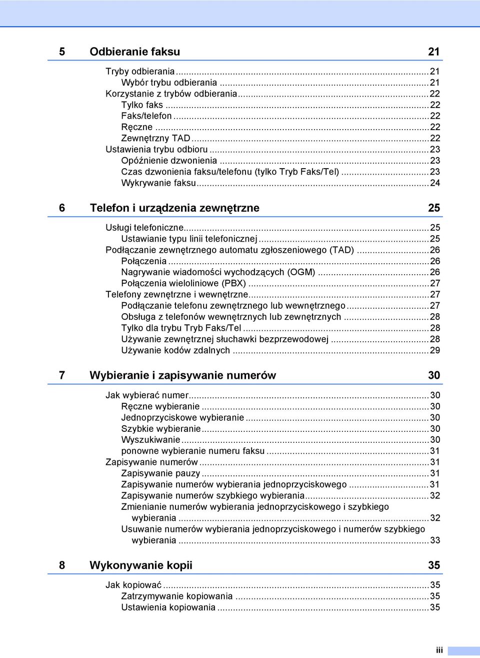 ..25 Ustawianie typu linii telefonicznej...25 Podłączanie zewnętrznego automatu zgłoszeniowego (TAD)...26 Połączenia...26 Nagrywanie wiadomości wychodzących (OGM)...26 Połączenia wieloliniowe (PBX).