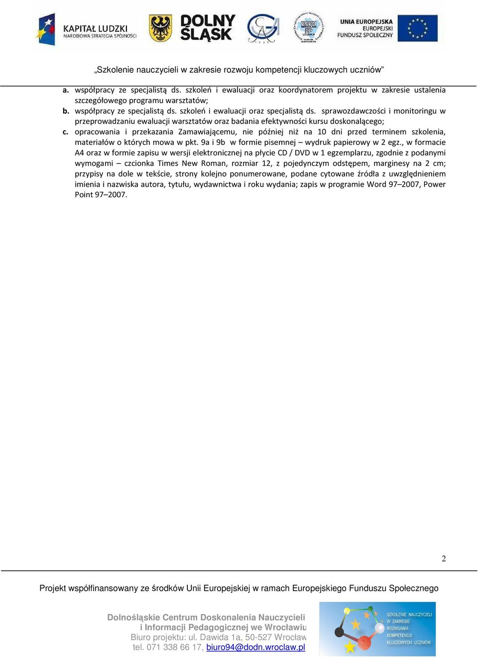 opracowania i przekazania Zamawiającemu, nie później niż na 10 dni przed terminem szkolenia, materiałów o których mowa w pkt. 9a i 9b w formie pisemnej wydruk papierowy w 2 egz.