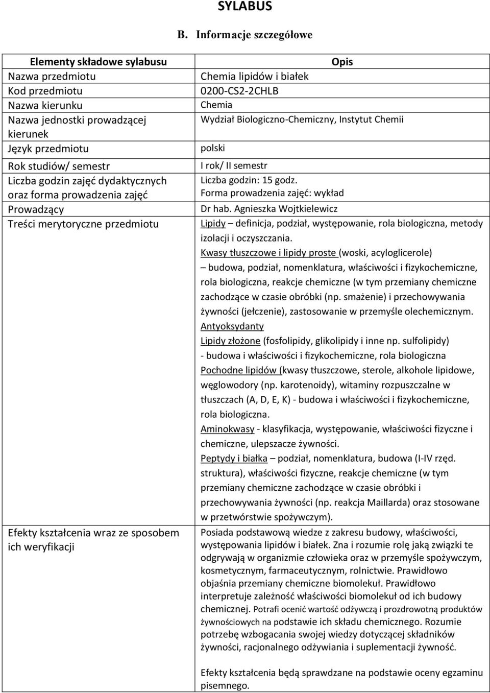 dydaktycznych oraz forma prowadzenia zajęć Prowadzący Treści merytoryczne przedmiotu Efekty kształcenia wraz ze sposobem ich weryfikacji Opis Chemia lipidów i białek 0200-CS2-2CHLB Chemia Wydział