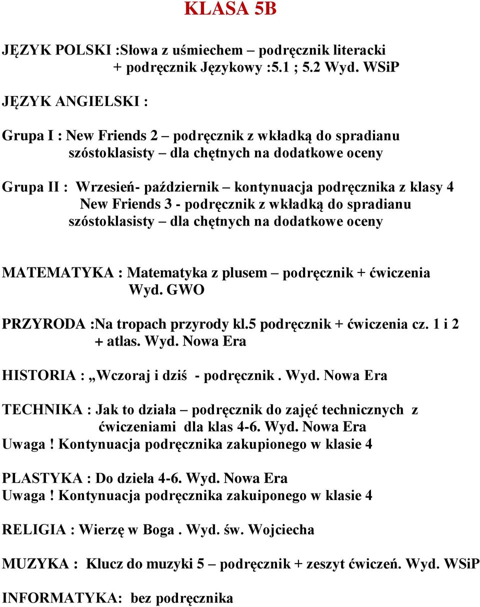 MATEMATYKA : Matematyka z plusem podręcznik + ćwiczenia PRZYRODA :Na tropach przyrody kl.5 podręcznik + ćwiczenia cz. 1 i 2 + atlas. Wyd.