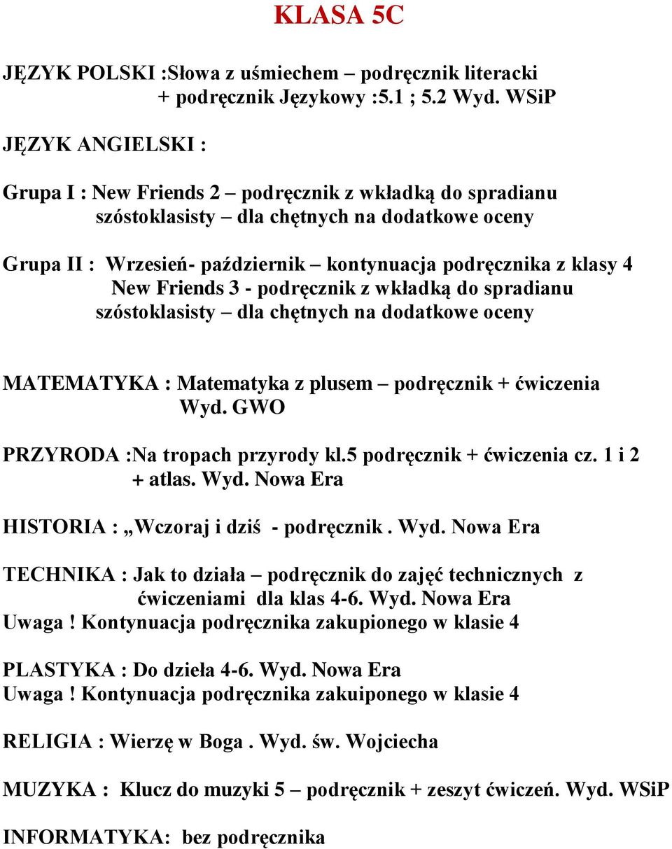 MATEMATYKA : Matematyka z plusem podręcznik + ćwiczenia PRZYRODA :Na tropach przyrody kl.5 podręcznik + ćwiczenia cz. 1 i 2 + atlas. Wyd.