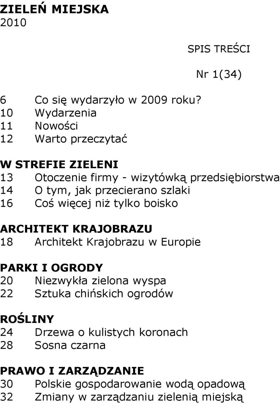 tym, jak przecierano szlaki 16 Coś więcej niŝ tylko boisko 18 Architekt Krajobrazu w Europie 20 Niezwykła