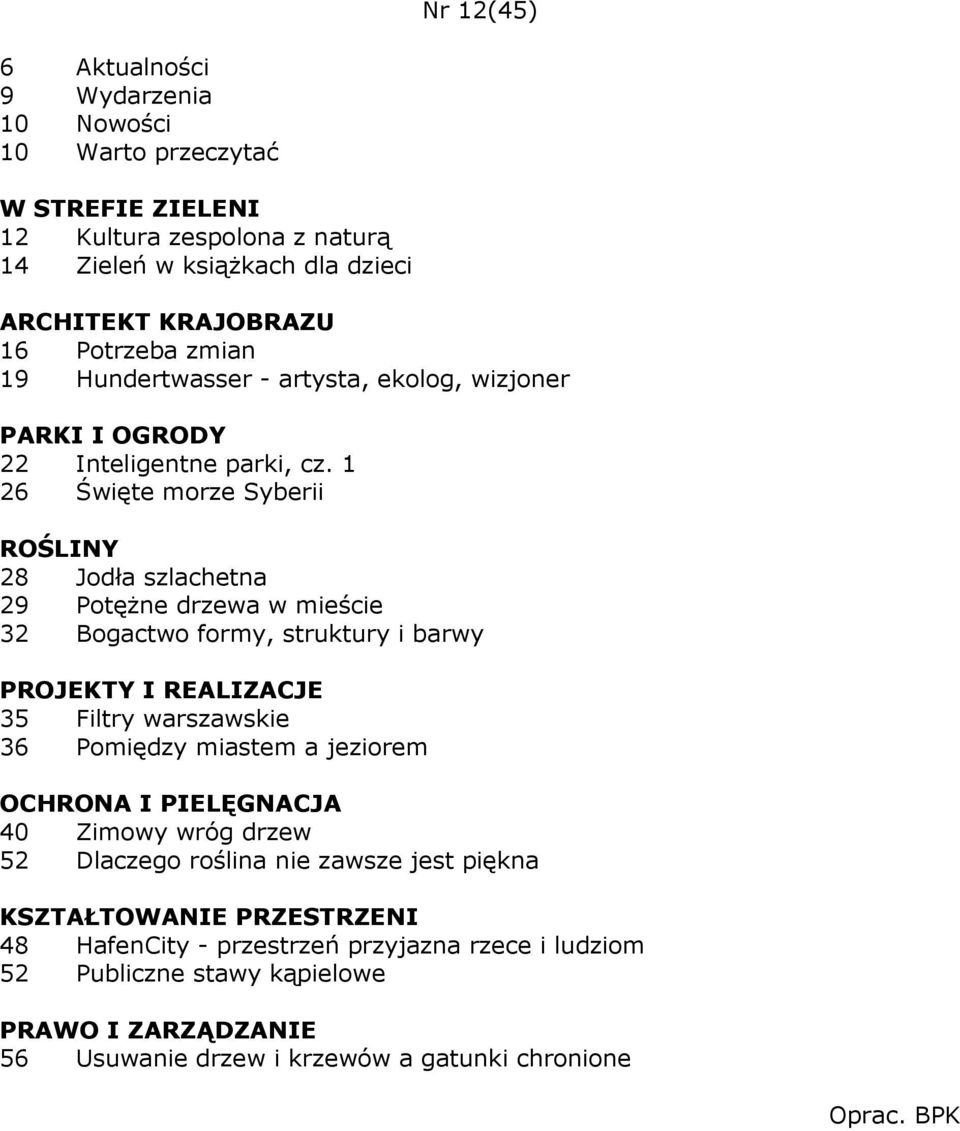 1 26 Święte morze Syberii 28 Jodła szlachetna 29 PotęŜne drzewa w mieście 32 Bogactwo formy, struktury i barwy 35 Filtry warszawskie 36 Pomiędzy