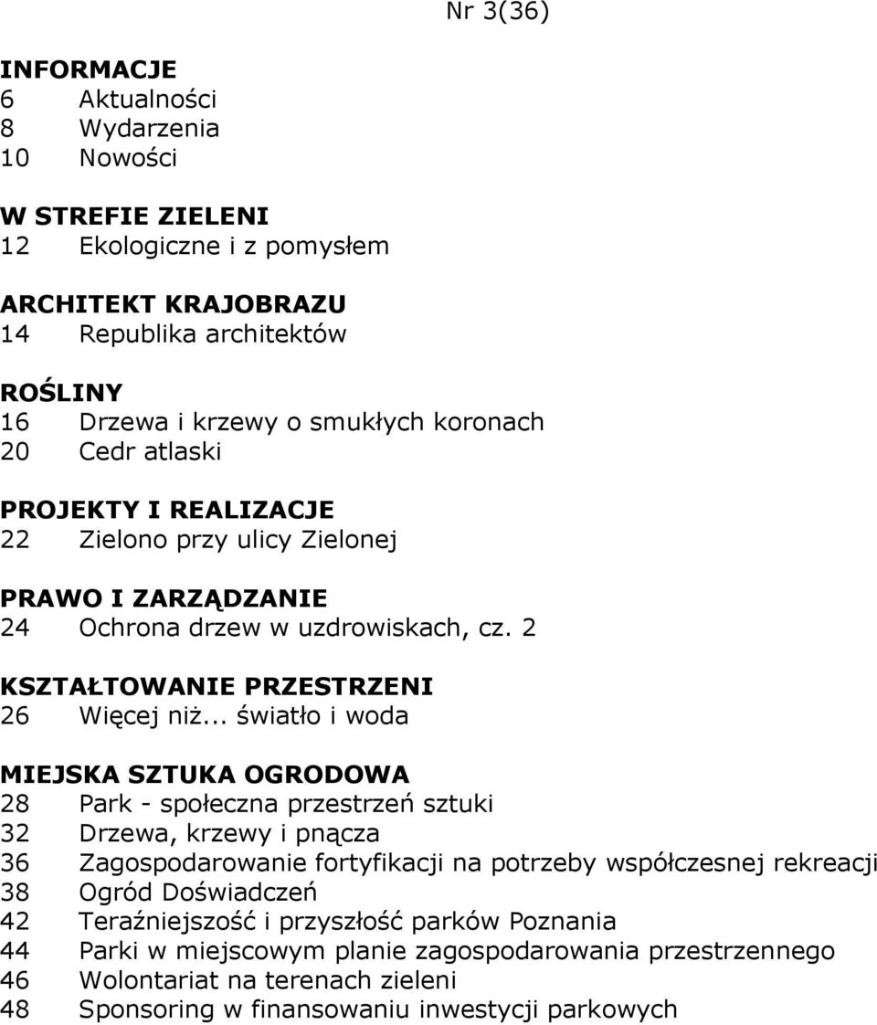 .. światło i woda MIEJSKA SZTUKA OGRODOWA 28 Park - społeczna przestrzeń sztuki 32 Drzewa, krzewy i pnącza 36 Zagospodarowanie fortyfikacji na potrzeby