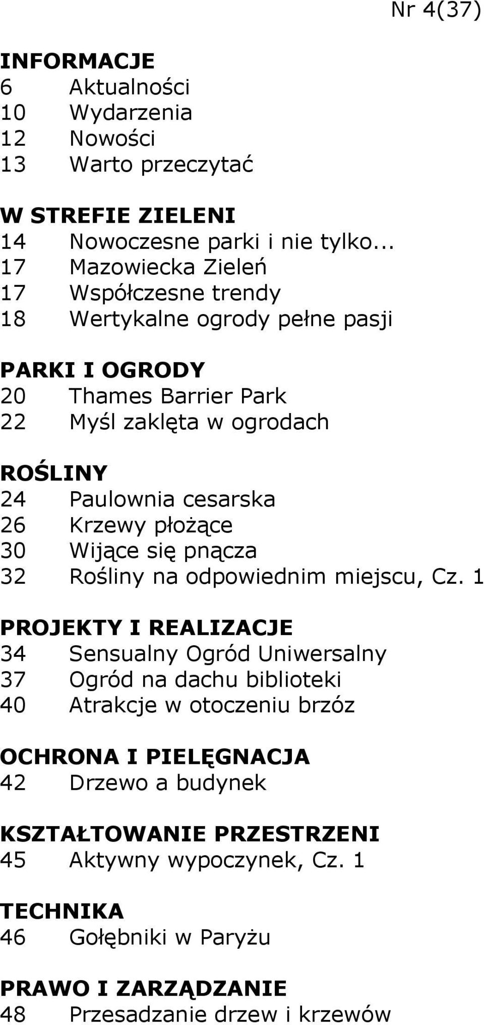 ogrodach 24 Paulownia cesarska 26 Krzewy płoŝące 30 Wijące się pnącza 32 Rośliny na odpowiednim miejscu, Cz.