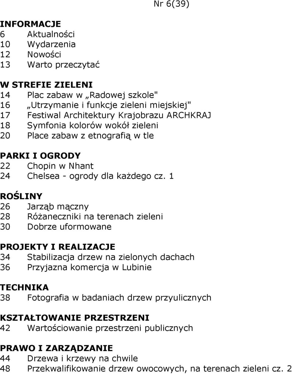 1 26 Jarząb mączny 28 RóŜaneczniki na terenach zieleni 30 Dobrze uformowane 34 Stabilizacja drzew na zielonych dachach 36 Przyjazna komercja w