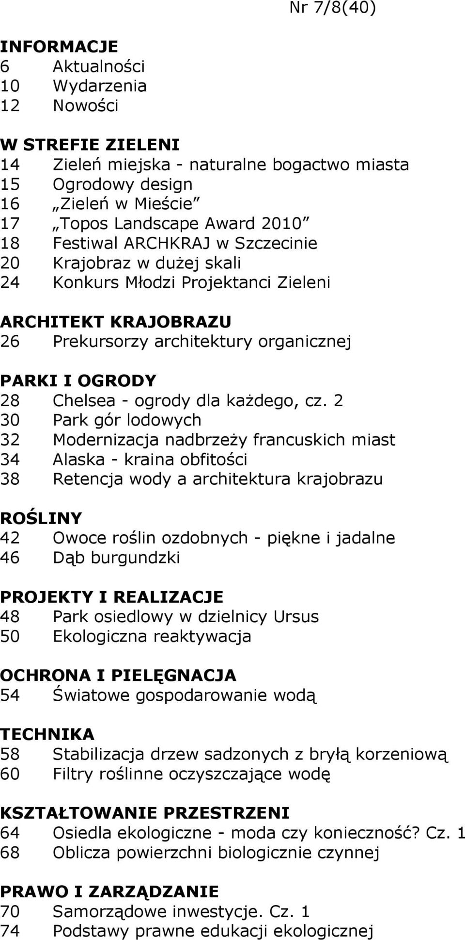 2 30 Park gór lodowych 32 Modernizacja nadbrzeŝy francuskich miast 34 Alaska - kraina obfitości 38 Retencja wody a architektura krajobrazu 42 Owoce roślin ozdobnych - piękne i jadalne 46 Dąb