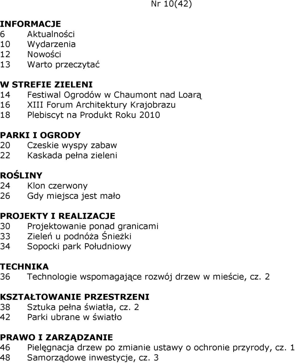 Zieleń u podnóŝa ŚnieŜki 34 Sopocki park Południowy 36 Technologie wspomagające rozwój drzew w mieście, cz.