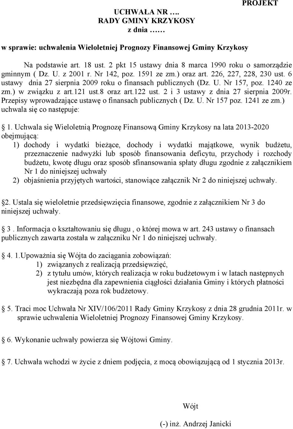 6 ustawy dnia 27 sierpnia 2009 roku o finansach publicznych (Dz. U. Nr 157, poz. 1240 ze zm.) w związku z art.121 ust.8 oraz art.122 ust. 2 i 3 ustawy z dnia 27 sierpnia 2009r.