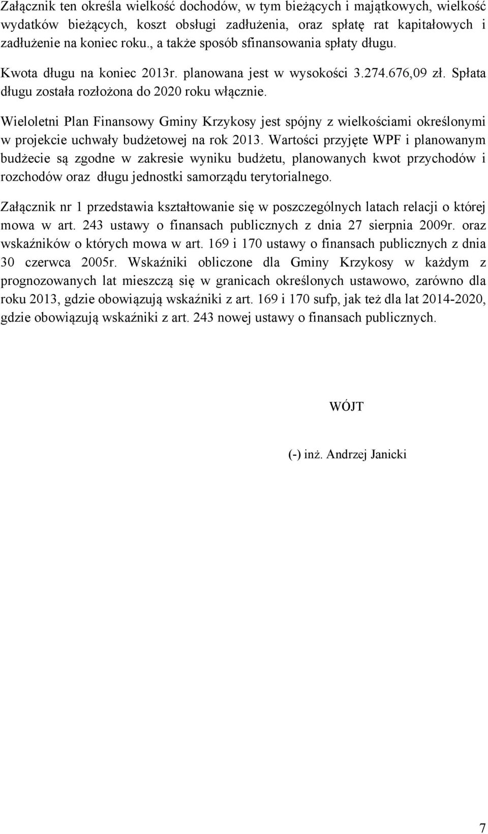 Wieloletni Plan Finansowy Gminy Krzykosy jest spójny z wielkościami określonymi w projekcie uchwały budżetowej na rok 2013.