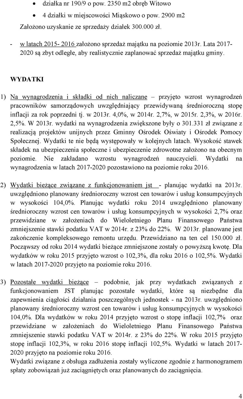 WYDATKI 1) Na wynagrodzenia i składki od nich naliczane przyjęto wzrost wynagrodzeń pracowników samorządowych uwzględniający przewidywaną średnioroczną stopę inflacji za rok poprzedni tj. w 2013r.