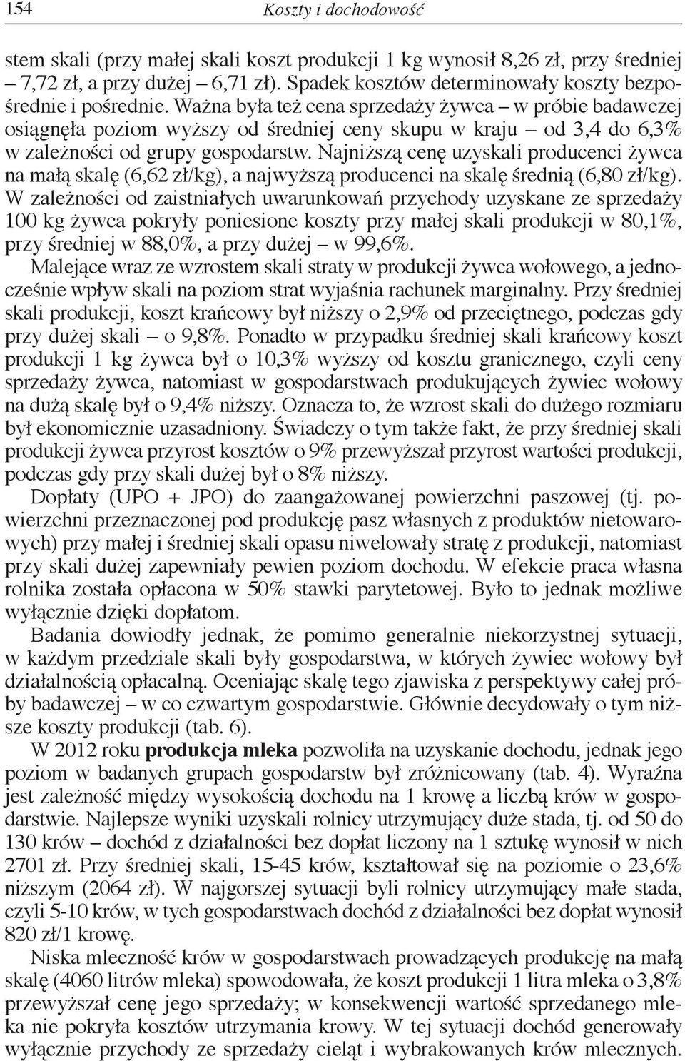 Najniższą cenę uzyskali producenci żywca na małą skalę (6,62 zł/kg), a najwyższą producenci na skalę średnią (6,80 zł/kg).