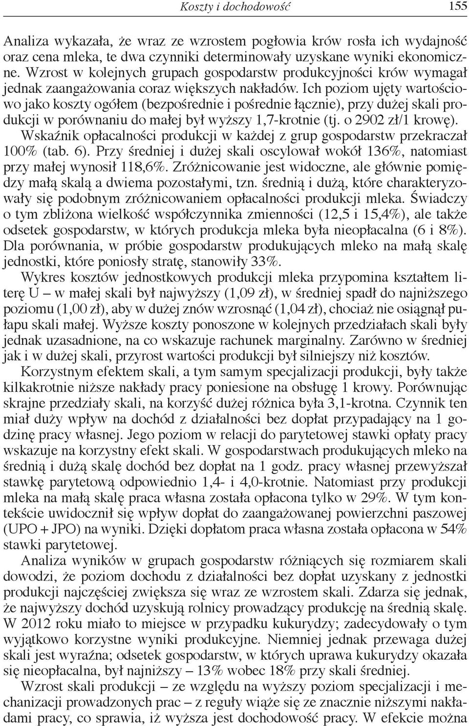 Ich poziom ujęty wartościowo jako koszty ogółem (bezpośrednie i pośrednie łącznie), przy dużej skali produkcji w porównaniu do małej był wyższy 1,7-krotnie (tj. o 2902 zł/1 krowę).