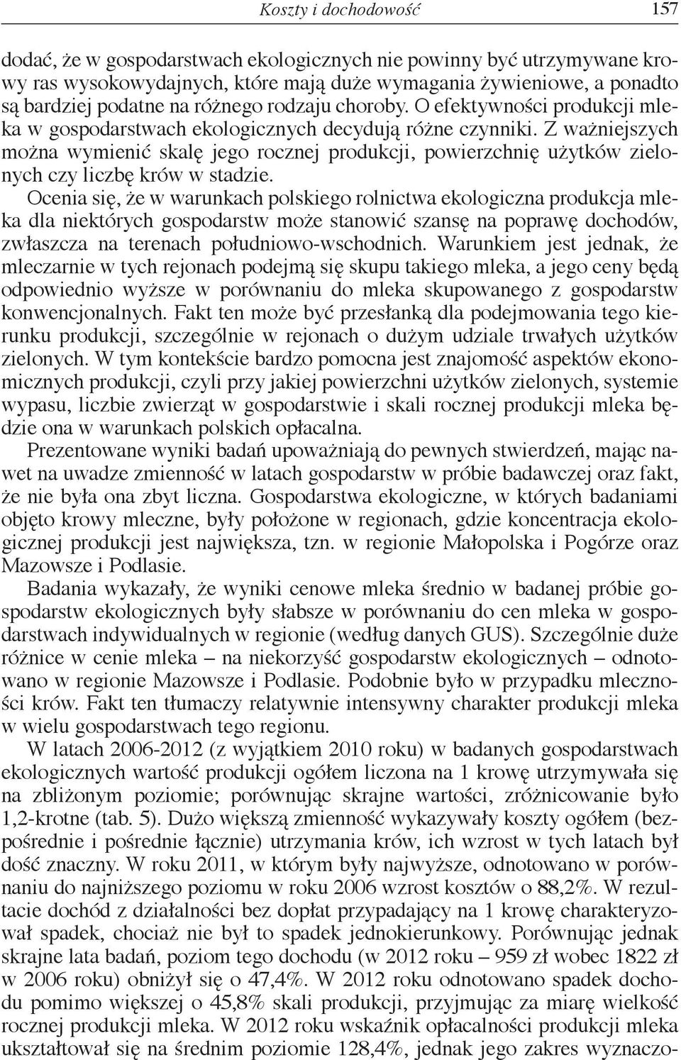 Z ważniejszych można wymienić skalę jego rocznej produkcji, powierzchnię użytków zielonych czy liczbę krów w stadzie.