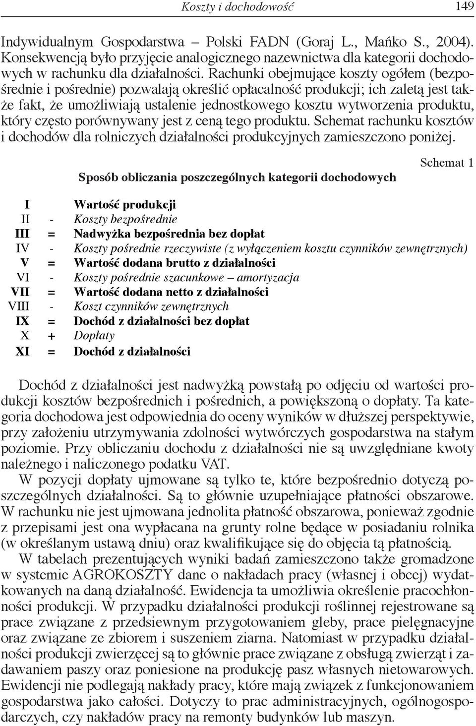 który często porównywany jest z ceną tego produktu. Schemat rachunku kosztów i dochodów dla rolniczych działalności produkcyjnych zamieszczono poniżej.