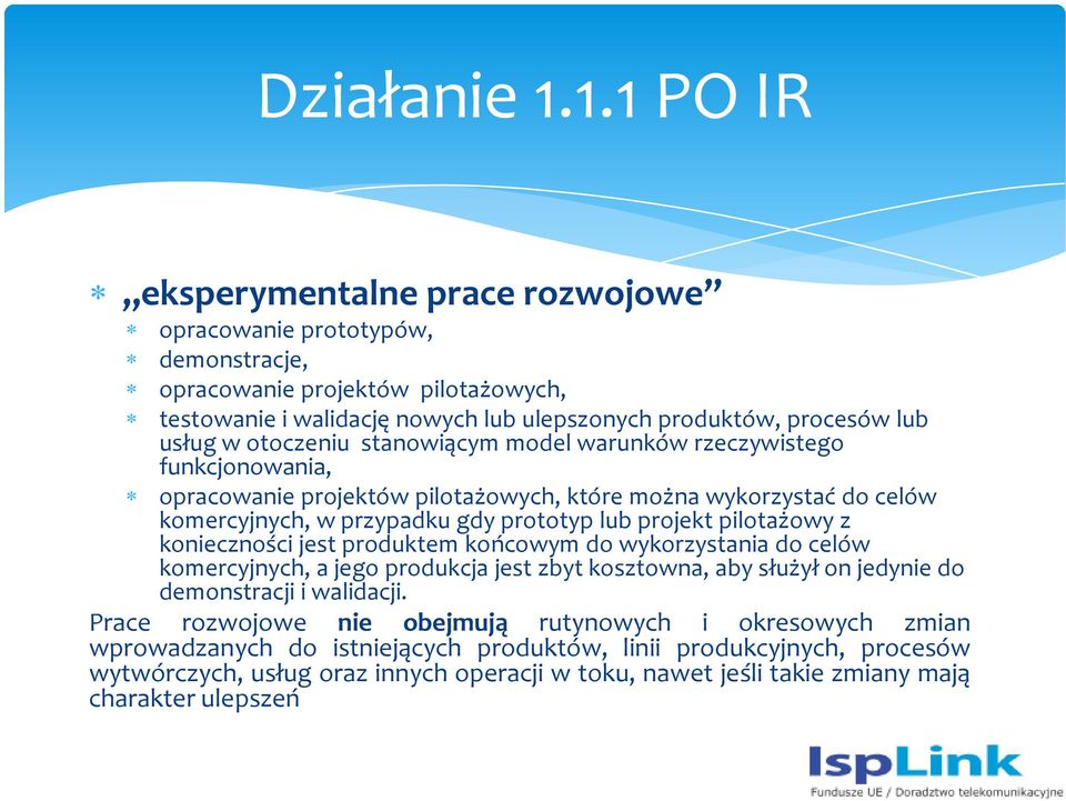 otoczeniu stanowiącym model warunków rzeczywistego funkcjonowania, opracowanie projektów pilotażowych, które można wykorzystać do celów komercyjnych, w przypadku gdy prototyp lub projekt pilotażowy z