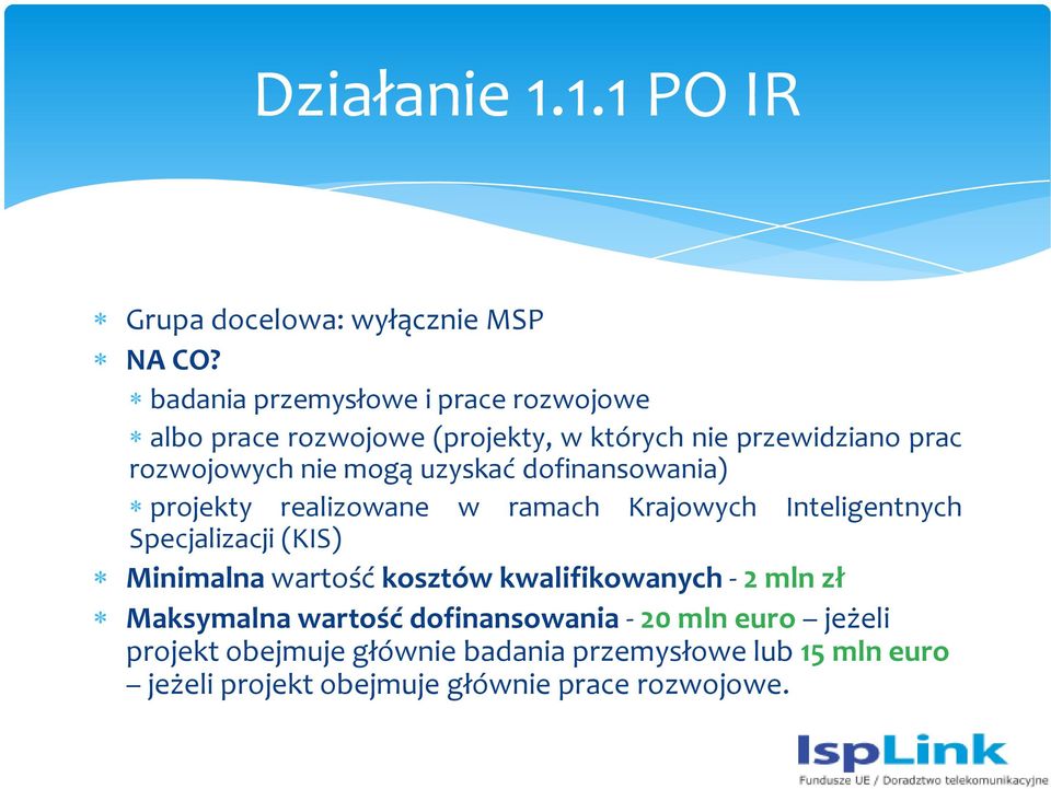 uzyskać dofinansowania) projekty realizowane w ramach Krajowych Inteligentnych Specjalizacji (KIS) Minimalna wartość kosztów