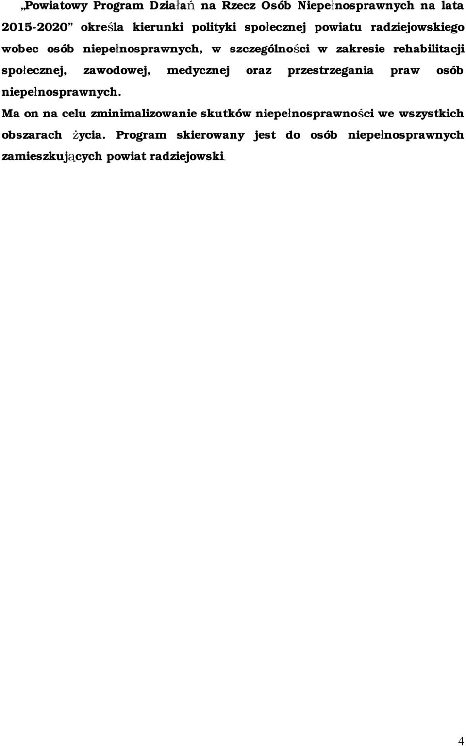 społecznej, zawodowej, medycznej oraz przestrzegania praw osób Ma on na celu zminimalizowanie skutków