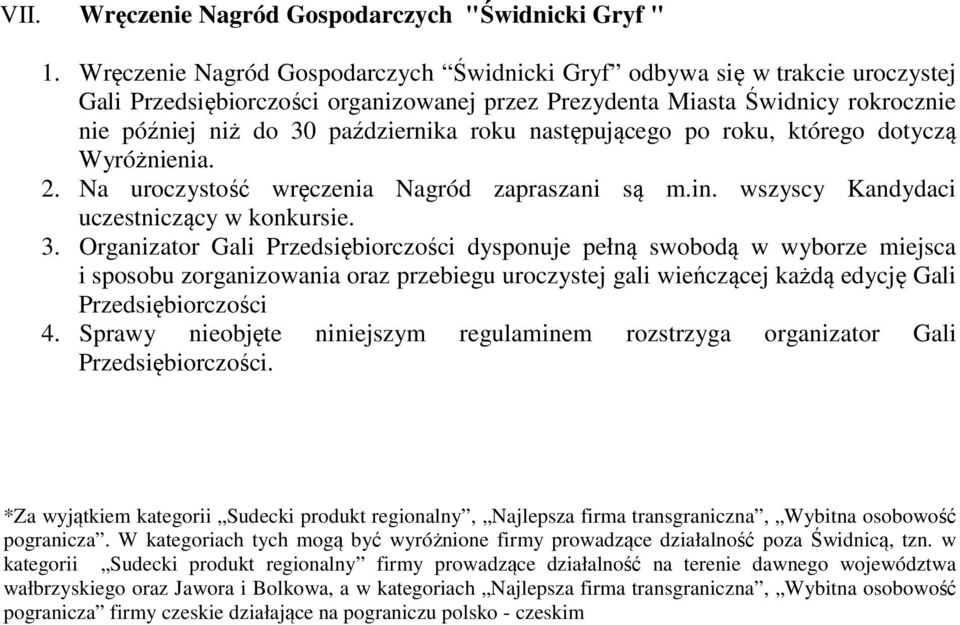 następującego po roku, którego dotyczą Wyróżnienia. 2. Na uroczystość wręczenia Nagród zapraszani są m.in. wszyscy Kandydaci uczestniczący w konkursie. 3.