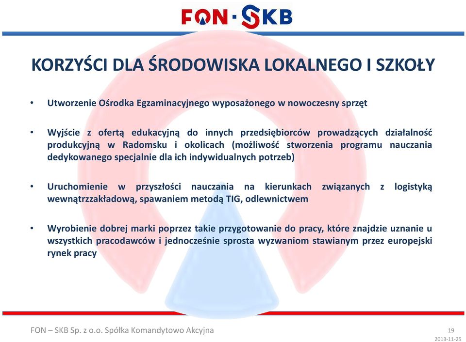 indywidualnych potrzeb) Uruchomienie w przyszłości nauczania na kierunkach związanych z logistyką wewnątrzzakładową, spawaniem metodą TIG, odlewnictwem