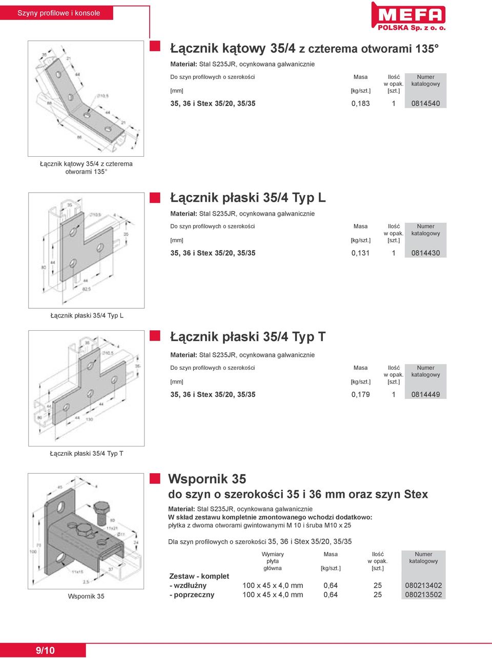 ] 35, 36 i Stex 35/20, 35/35 0,131 1 0814430 Łącznik płaski 35/4 Typ L Łącznik płaski 35/4 Typ T Do szyn profilowych o szerokości Masa Ilość Numer [mm] [kg/szt.] [szt.