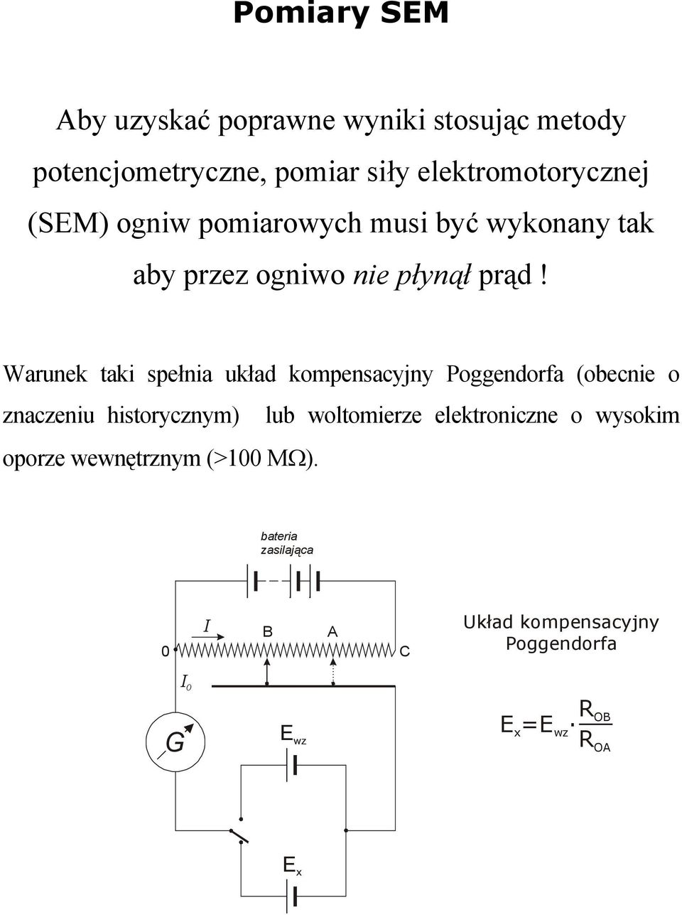 Warunek taki spełnia układ kompensacyjny Poggendorfa (obecnie o znaczeniu historycznym) lub woltomierze