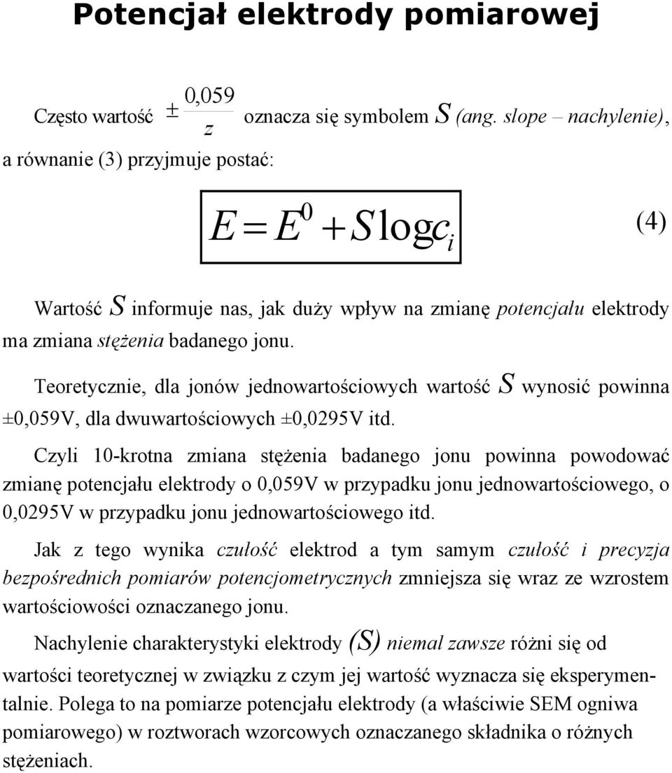 Teoretycznie, dla jonów jednowartościowych wartość S wynosić powinna ±0,059V, dla dwuwartościowych ±0,0295V itd.