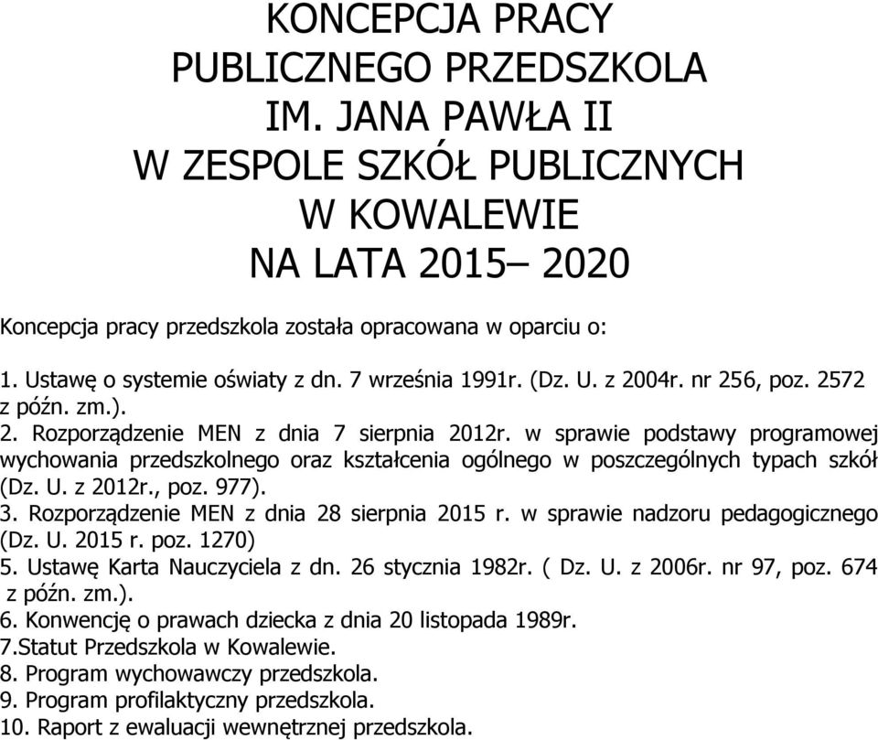 w sprawie podstawy programowej wychowania przedszkolnego oraz kształcenia ogólnego w poszczególnych typach szkół (Dz. U. z 2012r., poz. 977). 3. Rozporządzenie MEN z dnia 28 sierpnia 2015 r.