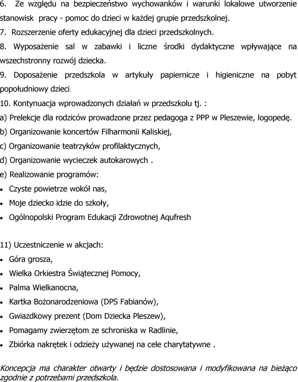 Kontynuacja wprowadzonych działań w przedszkolu tj. : a) Prelekcje dla rodziców prowadzone przez pedagoga z PPP w Pleszewie, logopedę.