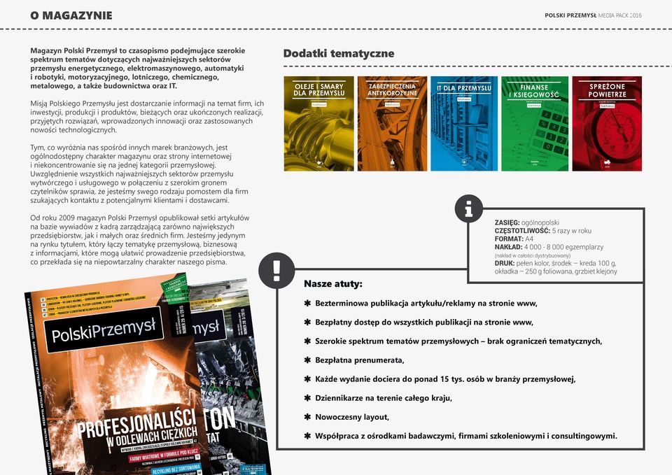 Dodatki tematyczne Misją Polskiego Przemysłu jest dostarczanie informacji na temat firm, ich inwestycji, produkcji i produktów, bieżących oraz ukończonych realizacji, przyjętych rozwiązań,