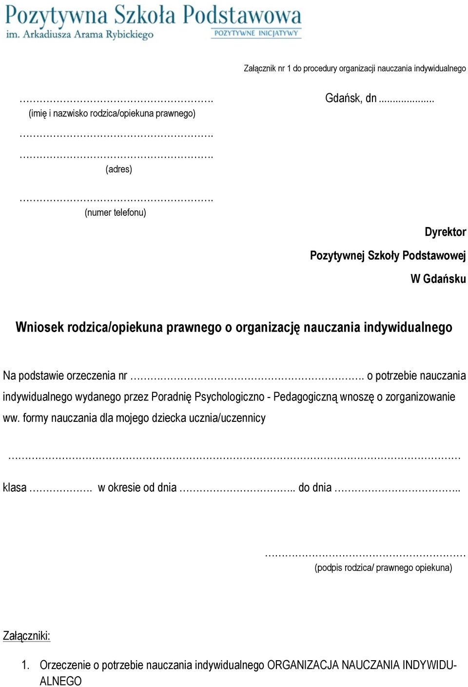 organizację nauczania indywidualnego Na podstawie orzeczenia nr o potrzebie nauczania indywidualnego wydanego przez Poradnię Psychologiczno - Pedagogiczną